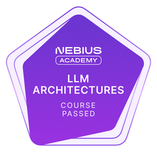Nebius Academy LLM Architectures course passed badge